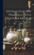 Sistematización Práctica De La Materia Médica: Homeopática... di A. Teste edito da LEGARE STREET PR