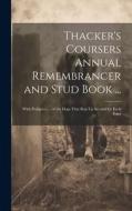 Thacker's Coursers Annual Remembrancer and Stud Book ...: With Pedigrees ... of the Dogs That Ran Up Second for Each Prize di Anonymous edito da LEGARE STREET PR