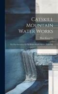 Catskill Mountain Water Works: For The Extension Of The Water Supply Of New York City di Blaw-Knox Co edito da LEGARE STREET PR