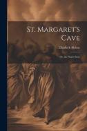 St. Margaret's Cave: Or, the Nun's Story di Elizabeth Helme edito da LEGARE STREET PR