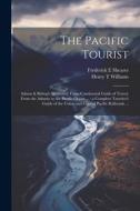The Pacific Tourist: Adams & Bishop's Illustrated Trans-continental Guide of Travel, From the Atlantic to the Pacific Ocean ...: a Complete di Henry T. Williams, Frederick E. Shearer edito da LEGARE STREET PR
