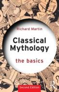 Classical Mythology: The Basics di Richard Martin edito da Taylor & Francis Ltd