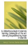 Ex Bibliotheca Hugh Frederick Hornby; Catalogue Of The Art Library Dequeathed By Hugh Frederick di Henry E Curran, Charles Robertson edito da Bibliolife