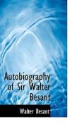 Autobiography Of Sir Walter Besant di Walter Besant edito da Bibliolife