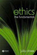 Ethics: The Fundamentals di Julia Driver edito da Wiley-Blackwell