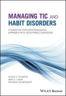 Managing Tic and Habit Disorders di Kieron P. O'Connor, Marc E. Lavoie, Benjamin Schoendorff edito da John Wiley and Sons Ltd
