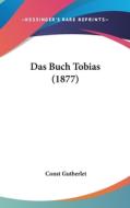 Das Buch Tobias (1877) di Const Gutberlet edito da Kessinger Publishing
