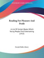 Reading for Pleasure and Profit: A List of Certain Books Which Young People Find Entertaining (1913) di Public Library Newark Public Library, Newark Public Library edito da Kessinger Publishing