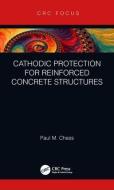 Cathodic Protection for Reinforced Concrete Structures di Paul M. Chess edito da Taylor & Francis Ltd