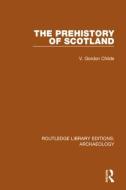 The Prehistory Of Scotland di V. Gordon Childe edito da Taylor & Francis Ltd