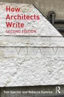 How Architects Write di Tom Spector, Rebecca L. Damron edito da Taylor & Francis Ltd