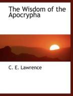 The Wisdom of the Apocrypha di C. E. Lawrence edito da BiblioLife