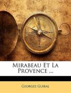 Mirabeau Et La Provence ... di Georges Guibal edito da Nabu Press