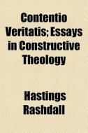 Contentio Veritatis; Essays In Construct di Hastings Rashdall edito da General Books