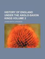 History Of England Under The Anglo-saxon di Johann Martin Lappenberg edito da Rarebooksclub.com