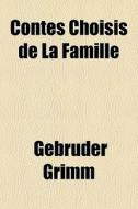 Contes Choisis De La Famille di Gebrder Grimm edito da Livres Generaux