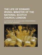 The Life Of Edward Irving, Minister Of T di Mrs. Oliphant edito da Rarebooksclub.com