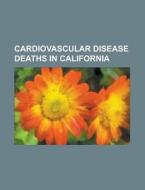 Cardiovascular disease deaths in California di Books Llc edito da Books LLC, Reference Series