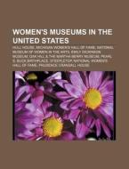 Women's Museums In The United States: Mi di Books Llc edito da Books LLC, Wiki Series