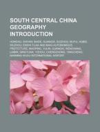 South Central China geography Introduction di Source Wikipedia edito da Books LLC, Reference Series