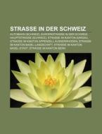 Strasse in der Schweiz di Quelle Wikipedia edito da Books LLC, Reference Series