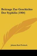Beitrage Zur Geschichte Der Syphilis (1904) di Johann Karl Proksch edito da Kessinger Publishing