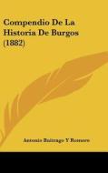 Compendio de La Historia de Burgos (1882) di Antonio Buitrago y. Romero edito da Kessinger Publishing