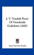 J. V. Vondels Poezy of Verscheide Gedichten (1682) di Joost Van Den Vondel edito da Kessinger Publishing
