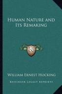 Human Nature and Its Remaking di William Ernest Hocking edito da Kessinger Publishing