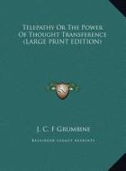 Telepathy or the Power of Thought Transference di J. C. F. Grumbine edito da Kessinger Publishing