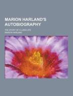 Marion Harland\'s Autobiography; The Story Of A Long Life di Marion Harland edito da Theclassics.us