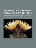Strategic Plan Refresh: Fiscal Year (fy) 2011-2015 di United States Dept of Veterans, Anonymous edito da Books Llc, Reference Series