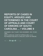 Reports Of Cases In Equity, Argued And Determined In The Court Of Appeals And Court Of Errors Of South Carolina (volume 9); December, 1844, To [may, 1 di South Carolina Court of Appeals edito da General Books Llc