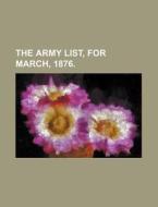 The Army List, for March, 1876. di Books Group edito da Rarebooksclub.com