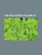 The Adjuster Volume 41 di Anonymous edito da Rarebooksclub.com