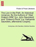 The Lion in the Path. An historical romance. By the Authors of "Abel Drake's Wife" [i.e. John Saunders] and "Gideon's Ro di Anonymous, John Saunders, Katharine Saunders edito da British Library, Historical Print Editions
