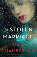 The Stolen Marriage di Diane Chamberlain edito da ST MARTINS PR