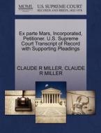 Ex Parte Mars, Incorporated, Petitioner. U.s. Supreme Court Transcript Of Record With Supporting Pleadings di Claude R Miller edito da Gale Ecco, U.s. Supreme Court Records