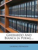 Gherardo And Bianca [a Poem].... di Laurence Reynolds edito da Nabu Press