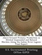 Above-ground Primary Production In Ditched Impounded And Natural Marshes Along The Indian River Lagoon edito da Bibliogov
