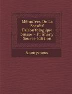 Memoires de La Societe Paleontologique Suisse di Anonymous edito da Nabu Press