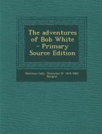 Adventures of Bob White di Harrison Cady, Thornton W. 1874-1965 Burgess edito da Nabu Press