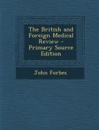The British and Foreign Medical Review di John Forbes edito da Nabu Press