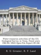 Water-resources Activities Of The U.s. Geological Survey In Texas, Fiscal Years 1982-84 di R U Grozier, R F Land edito da Bibliogov