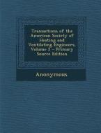 Transactions of the American Society of Heating and Ventilating Engineers, Volume 2 - Primary Source Edition di Anonymous edito da Nabu Press