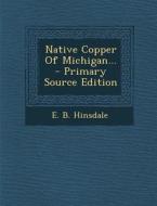 Native Copper of Michigan... - Primary Source Edition di E. B. Hinsdale edito da Nabu Press