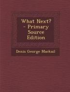 What Next? - Primary Source Edition di Denis George Mackail edito da Nabu Press
