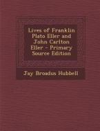 Lives of Franklin Plato Eller and John Carlton Eller - Primary Source Edition di Jay B. Hubbell edito da Nabu Press