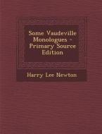 Some Vaudeville Monologues di Harry Lee Newton edito da Nabu Press