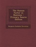 The Human Factor in Business - Primary Source Edition di Benjamin Seebohm Rowntree edito da Nabu Press